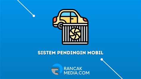 Cara Kerja Sistem Pendingin Pada Mobil Serta Komponennya