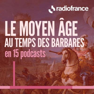 Le Moyen Âge au temps des royaumes barbares en 15 podcasts une