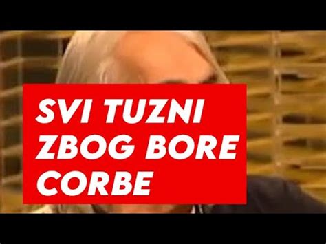 Svi Tuzni Zbog Bore Corbe Javljeno Upravo Sad Youtube