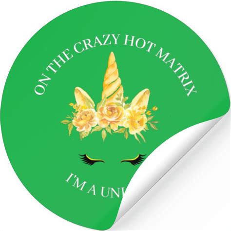 On The Crazy Hot Matrix I M A Unicorn Special Un Stickers
