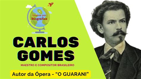 Biografia CARLOS GOMES Maestro E Compositor Brasileiro Autor Da