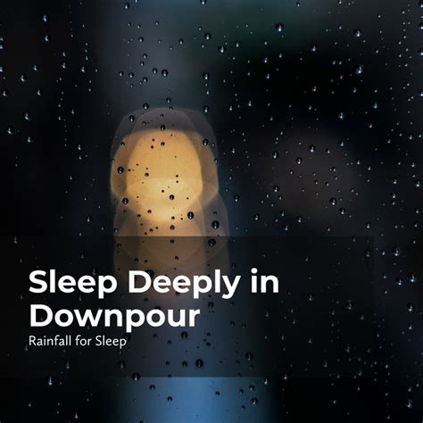 Sleep Deeply In Downpour Album By Rain Shower Spotify