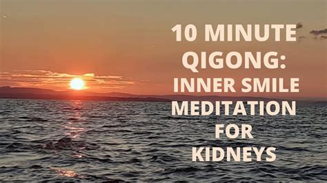 10 Minute Qigong Inner Smile Meditation For Kidneys Qigong For