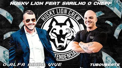 Husky Lion Feat Sarilho O Cheff O Alfa Ainda Vive Youtube