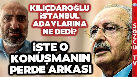 Kemal Kılıçdaroğlu İstanbul Adayları Ile Ne Konuştu İsmail Saymaz Tek Tek Anlattı Youtube