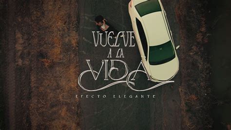 Vuelve A La Vida Efecto Elegante Video Oficial Youtube