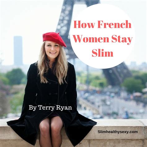 How French Women Stay Slim By Terry Ryan Slim Healthy Sexy