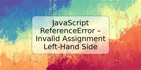 Javascript Referenceerror Invalid Assignment Left Hand Side Trspos