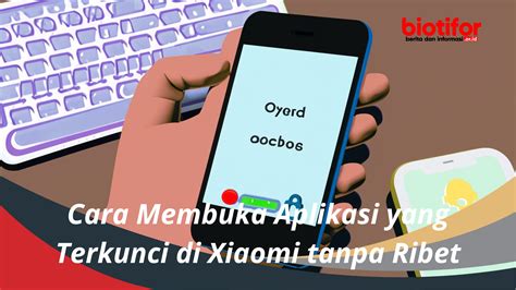 Cara Membuka Aplikasi Yang Terkunci Di Xiaomi Tanpa Ribet Biotifor