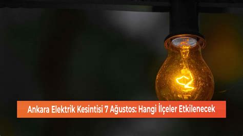 Ankara Elektrik Kesintisi A Ustos Hangi L Eler Etkilenecek Gerede