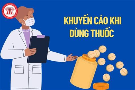 Các dấu hiệu lưu ý và khuyến cáo khi dùng thuốc phải ghi trên nhãn tờ