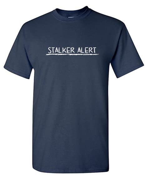 Funny Stalker Alert Tee 100 Cotton Feelin Good Tees™