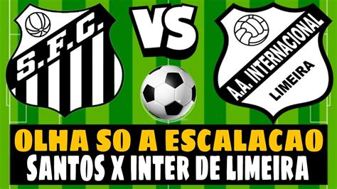 🚨urgente Veja Agora A EscalaÇÃo Do Santos X Internacional Limeira