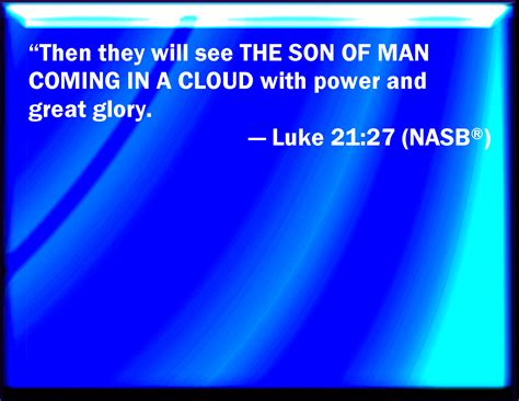 Luke 21 27 And Then Shall They See The Son Of Man Coming In A Cloud