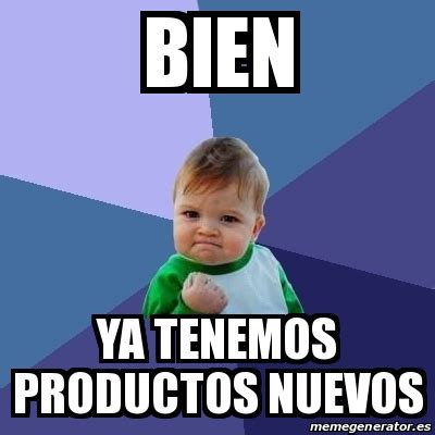 Meme Bebe Exitoso Bien Ya Tenemos Productos Nuevos