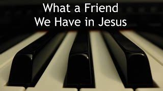 What A Friend We Have In Jesus Piano Instrumental Hymn With Lyrics