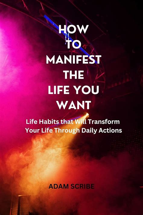 How To Manifest The Life You Want Life Habits That Will Transform Your Life Daily