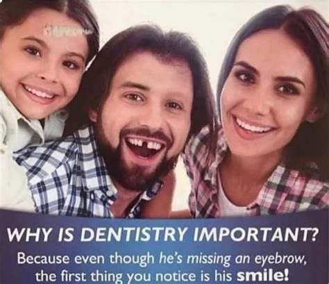 Why Is Dentistry Important Because Even Though Hes Missing An Eyebrow