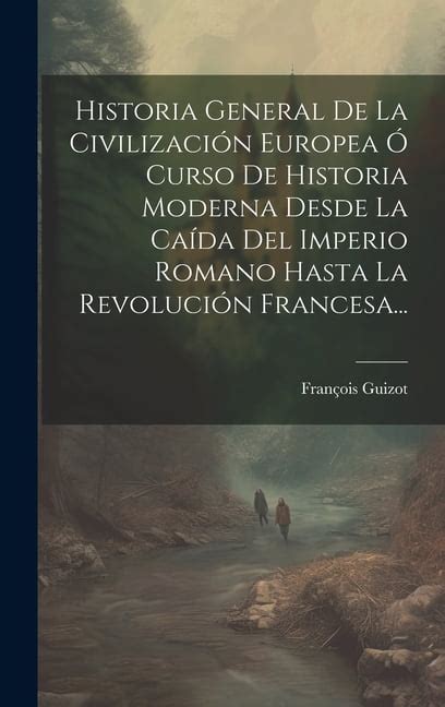 Historia General De La Civilizaci N Europea Curso De Historia Moderna