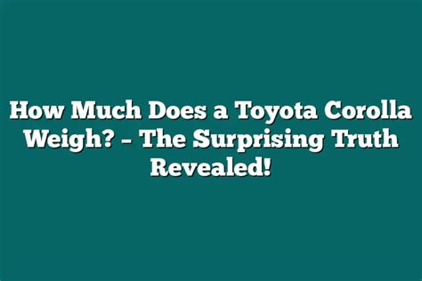 How Much Does A Toyota Corolla Weigh The Surprising Truth Revealed