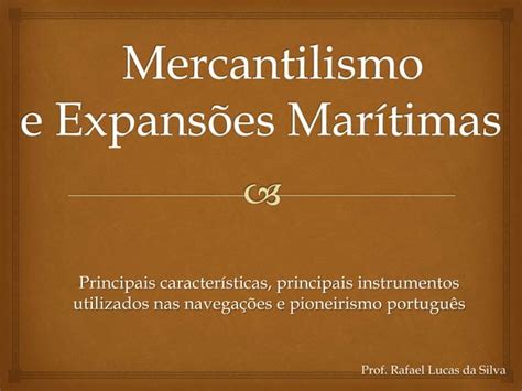 Hist Ria Geral Mercantilismo E Navega Es Ppt