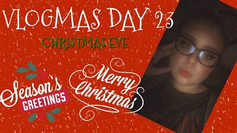 Vlogmas Day 23 Christmas Eve Youtube