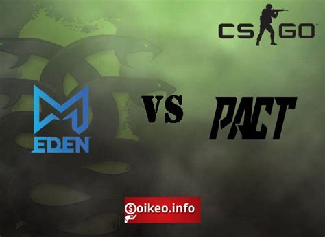 Kèo M1 EDEN vs PACT COUNTER STRIKE CS GO ESL MISTRZOSTWA POLSKI PLAY IN