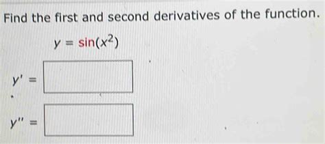 Solved Find The First And Second Derivatives Of The Function Y Sin X