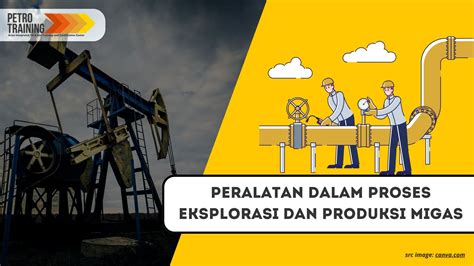 Peralatan Utama Dalam Proses Eksplorasi Dan Produksi Migas Petro