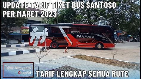 Tarif Tiket Bus Santoso Per Maret Semua Rute Youtube