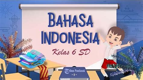 25 Soal Bahasa Indonesia Kelas 6 Sd Kurikulum Merdeka Kunci Jawaban Latihan Sts Pts Uts