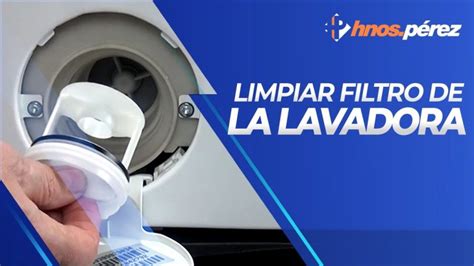 Descubre C Mo Limpiar El Filtro De Tu Lavadora En Pocos Pasos