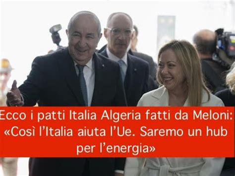 Ecco I Patti Italia Algeria Fatti Da Meloni Cos Litalia Aiuta Lue