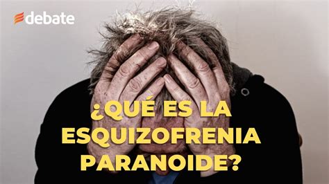 Qu Es La Esquizofrenia Paranoide Youtube