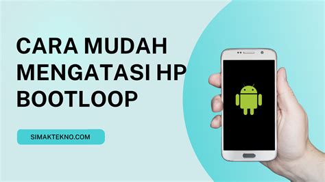 Cara Mudah Mengatasi Hp Bootloop SimakTekno