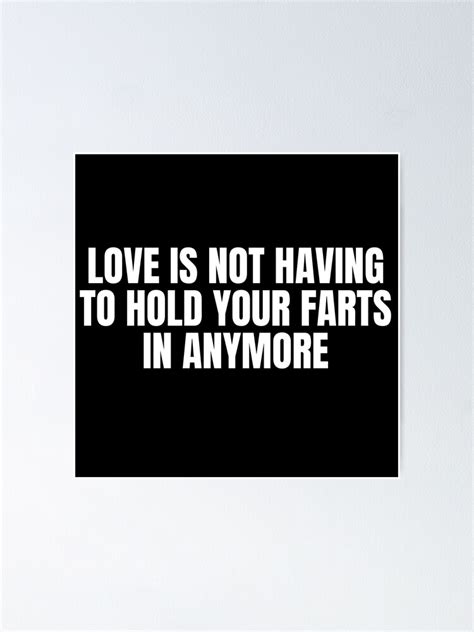 Love Is Not Having To Hold Your Farts In Anymore Funny Typography