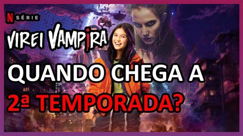 VIREI VAMPIRA 2ª TEMPORADA QUANDO CHEGA NA NETFLIX YouTube