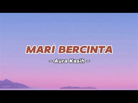 Mari Bercinta Lirik Aura Kasih Lagu Tiktok Viral Youtube