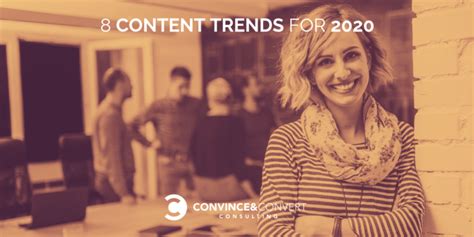 8 Content Trends For 2020 Convince And Convert Consulting