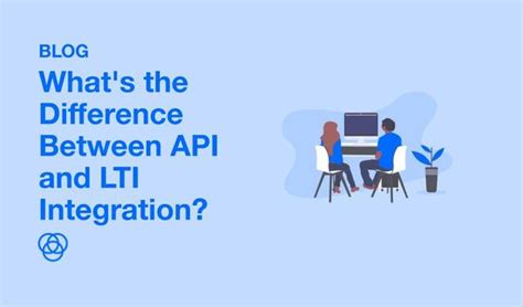 Api Vs Lti Integrations Whats The Difference Edlink