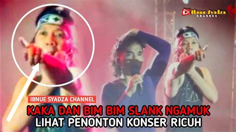 KAKA DAN BIM BIM SLANK NGAMUK LIHAT PENONTON KONSER RICUH YouTube