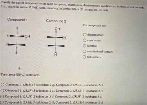 Solved Classify The Pair Of Compounds As The Same Compound Chegg