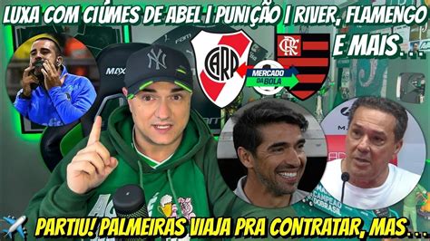 PARTIU PALMEIRAS VIAJA PRA CONTRATAR MAS LUXA CIÚMES DE ABEL