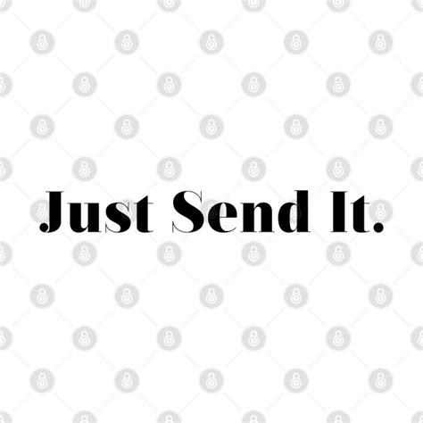 Just Send It Just Send It T Shirt Teepublic