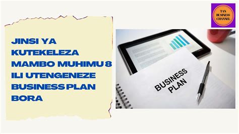 Jinsi Ya Kutekeleza Mambo Muhimu 8 Ili Utengeneze Business Plan Bora