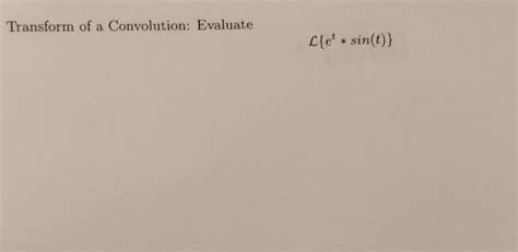 Solved Transform Of A Convolution Evaluate E Et Sin T }