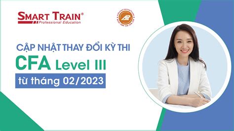 Cập nhật thay đổi về kỳ thi CFA Level III bắt đầu từ tháng 2 2023