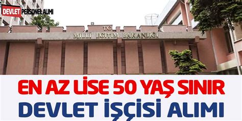 Milli Eğitim Bakanlığı En Az Lise Mezun 50 Yaş Sınır Personel Alımı