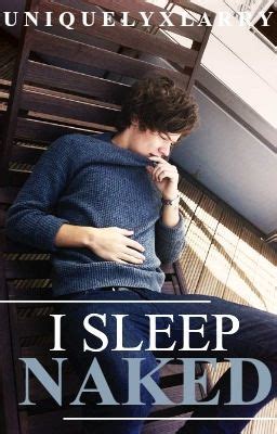 I Sleep Naked Larry Stylinson Kayla Marie Wattpad