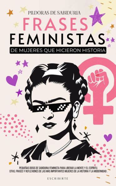 Frases Feministas De Mujeres Que Hicieron Historia Peque As Dosis De